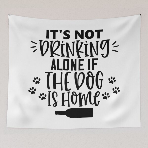 Item preview, It's Not Drinking Alone If The Dog Is Home. Funny Dog Alcohol Drinking Lover Saying. designed and sold by That Cheeky Tee.