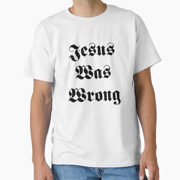 Item preview, Jesus Was Wrong designed and sold by Theparticular.