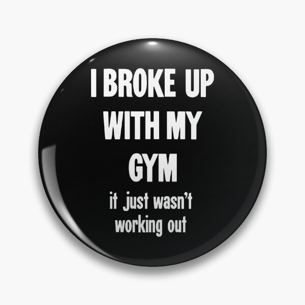 Item preview, I Broke Up With My Gym: It Just Wasn't Working Out designed and sold by Good-Looking Corpse.