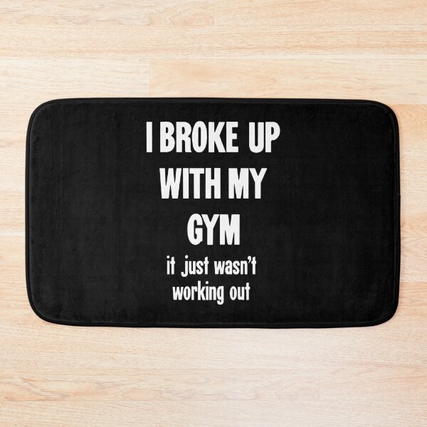 Item preview, I Broke Up With My Gym: It Just Wasn't Working Out designed and sold by Good-Looking Corpse.