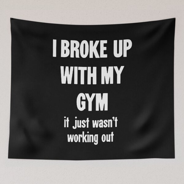 Item preview, I Broke Up With My Gym: It Just Wasn't Working Out designed and sold by Good-Looking Corpse.