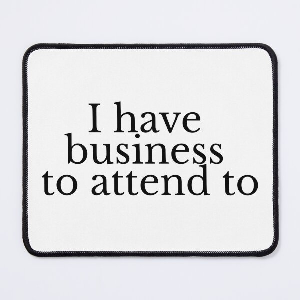 Item preview, I have business to attend to. designed and sold by byRafaOnline.