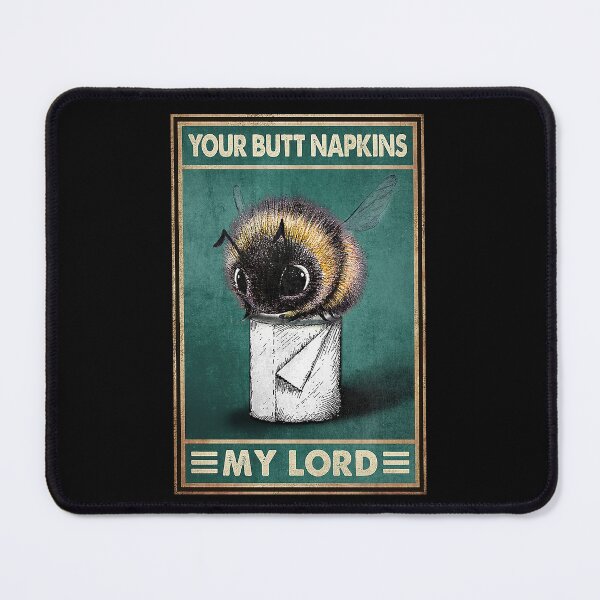 Item preview, Your butt napkins my lord bees lover designed and sold by KinstleHawa.