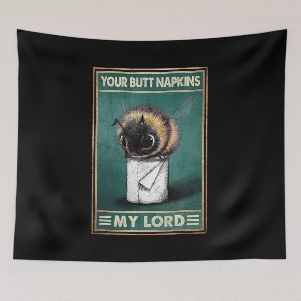 Item preview, Your butt napkins my lord bees lover designed and sold by KinstleHawa.