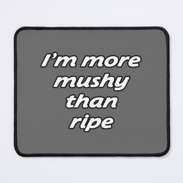 Item preview, I'm more mushy than ripe designed and sold by OkGuys.