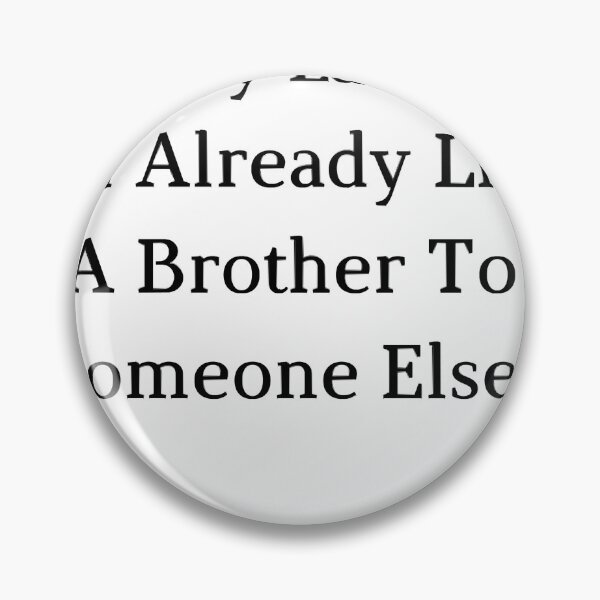 Item preview, Sorry Ladies Im Already Like A Brother To Someone Else, Funny Joke designed and sold by Renovationsxc.
