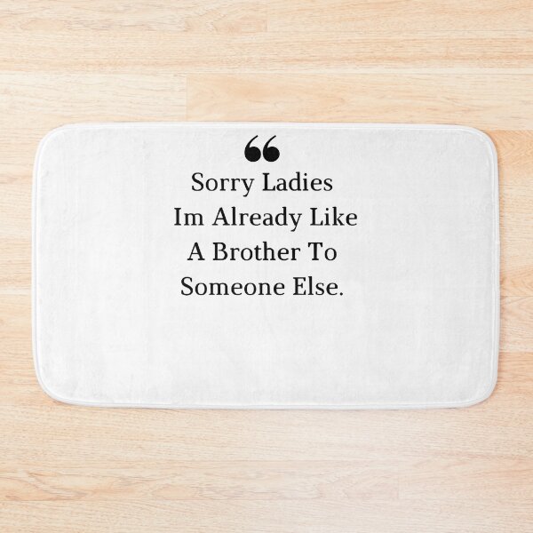 Item preview, Sorry Ladies Im Already Like A Brother To Someone Else, Funny Joke designed and sold by Renovationsxc.