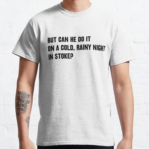 But Can He Do It In Stoke? Classic T-Shirt