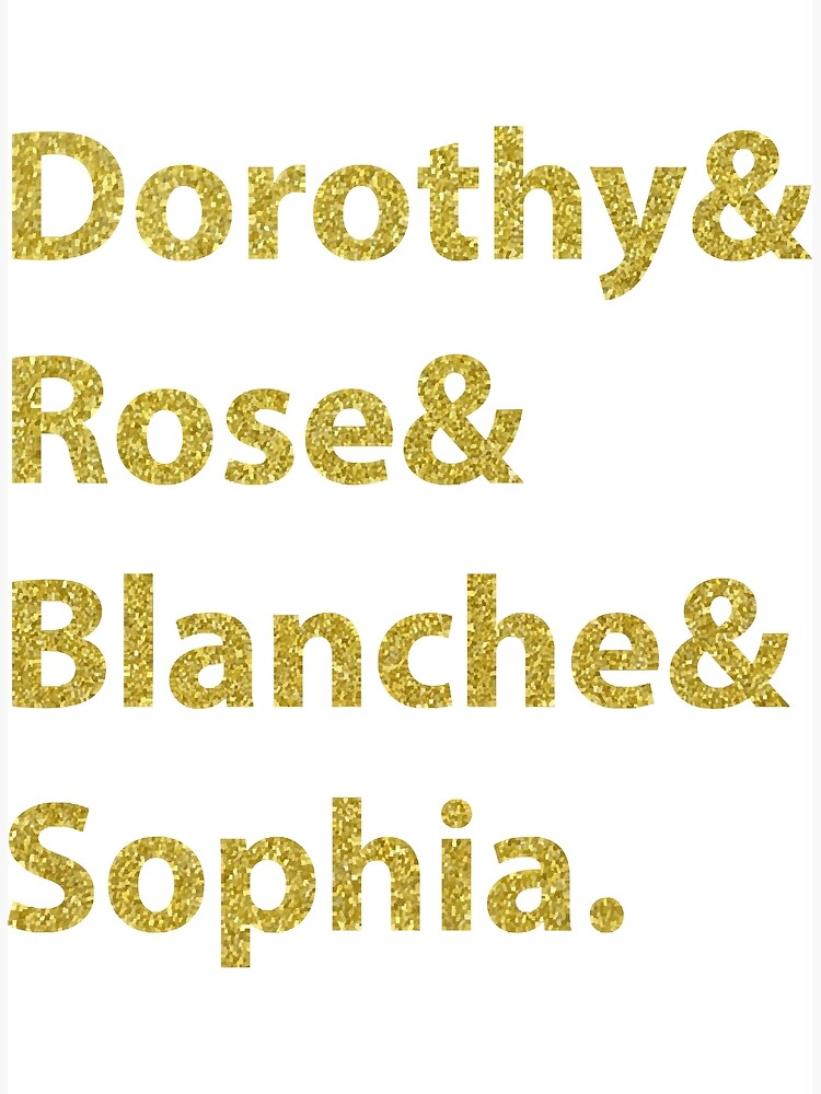 "Dorothy and Rose and Blanche and Sophia. " Poster by UvX7Nw7B Redbubble