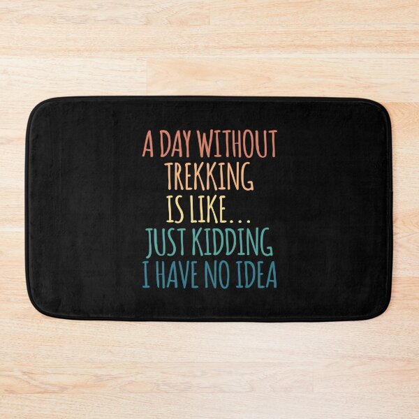Item preview, A Day Without Trekking Is Like Just Kidding I Have No Idea designed and sold by kindxinn.