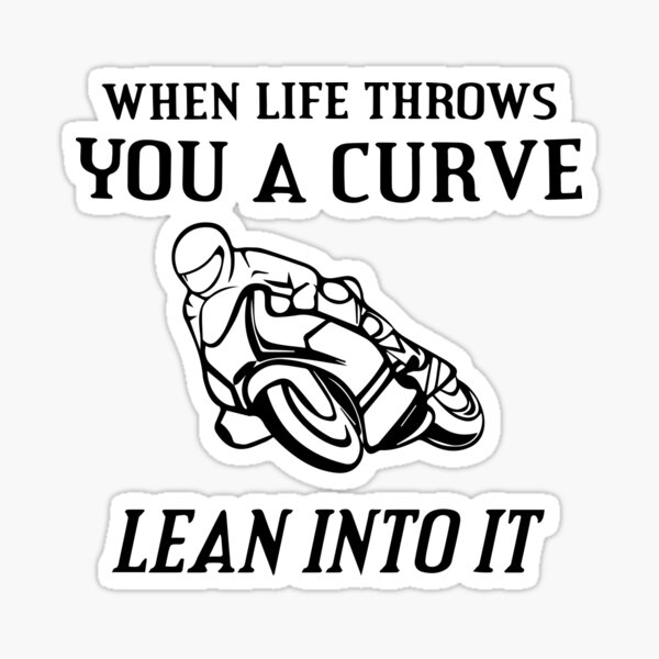 "When life throws you a curve lean into it" Sticker by WanderingSavage Redbubble