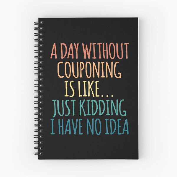 Item preview, A Day Without Couponing Is Like Just Kidding I Have No Idea designed and sold by kindxinn.