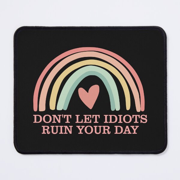 Item preview, Dont Let Idiots Ruin Your Day designed and sold by Moeez Javed.