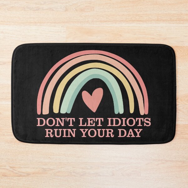 Item preview, Dont Let Idiots Ruin Your Day designed and sold by Moeez Javed.