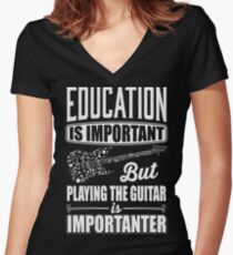 Education is important but playing the guitar is importanter Women's Fitted V-Neck T-Shirt