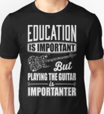Education is important but playing the guitar is importanter Unisex T-Shirt