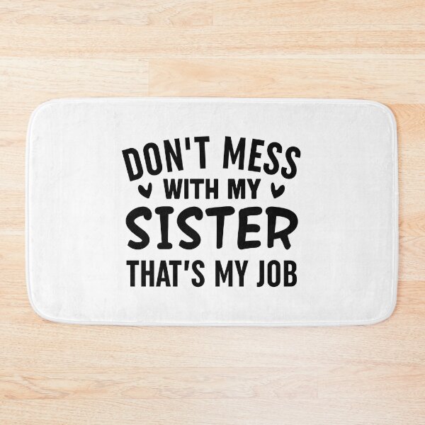 Item preview, Dont Mess With My Sister Thats My Job-Black designed and sold by Moeez Javed.