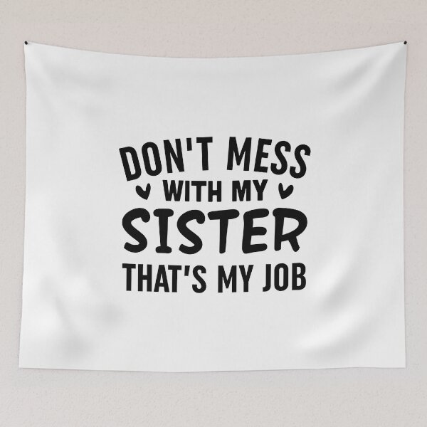 Item preview, Dont Mess With My Sister Thats My Job-Black designed and sold by Moeez Javed.