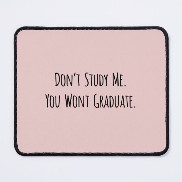 Item preview, Don't study me. You won't Graduate. designed and sold by Reshma Rajagopal.