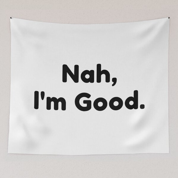 Item preview, Nah, I'm Good. Funny Sassy Saying. designed and sold by That Cheeky Tee.