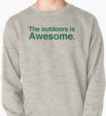 The outdoors are awesome Pullover Sweatshirt