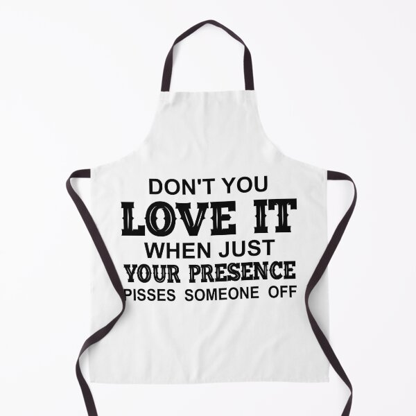 Item preview, Dont You Love It When Just Your Presence Pisses Someone Off-Black designed and sold by Moeez Javed.