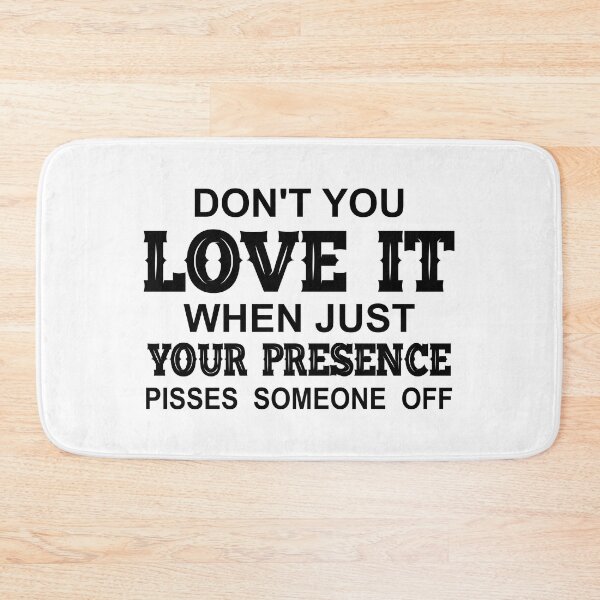 Item preview, Dont You Love It When Just Your Presence Pisses Someone Off-Black designed and sold by Moeez Javed.