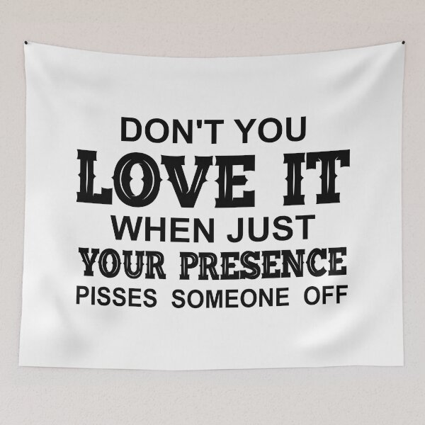 Item preview, Dont You Love It When Just Your Presence Pisses Someone Off-Black designed and sold by Moeez Javed.