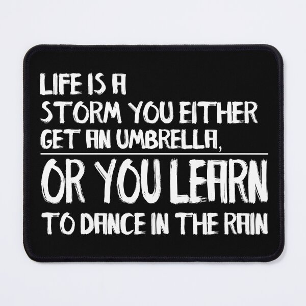 Item preview, Life Is A Storm You Either Get An Umbrella Or You Learn To Dance In The Rain designed and sold by darknessjeff86.