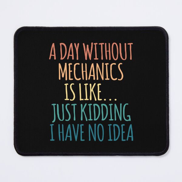 Item preview, A Day Without Mechanics Is Like Just Kidding I Have No Idea designed and sold by kindxinn.