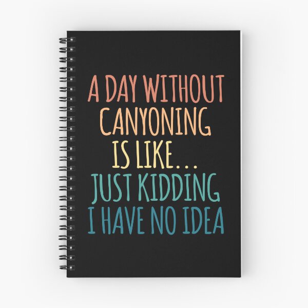 Item preview, A Day Without Canyoning Is Like Just Kidding I Have No Idea designed and sold by kindxinn.