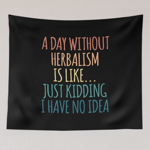 Item preview, A Day Without Herbalism Is Like Just Kidding I Have No Idea designed and sold by kindxinn.