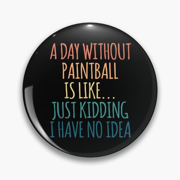 Item preview, A Day Without Paintball Is Like Just Kidding I Have No Idea designed and sold by kindxinn.
