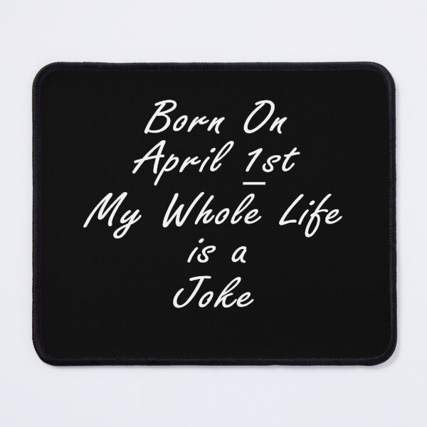 Item preview, Born On April 1st My Whole Life Is A Joke, April Fools Day, Funny birthday joke meme gift for your friend designed and sold by runouts.
