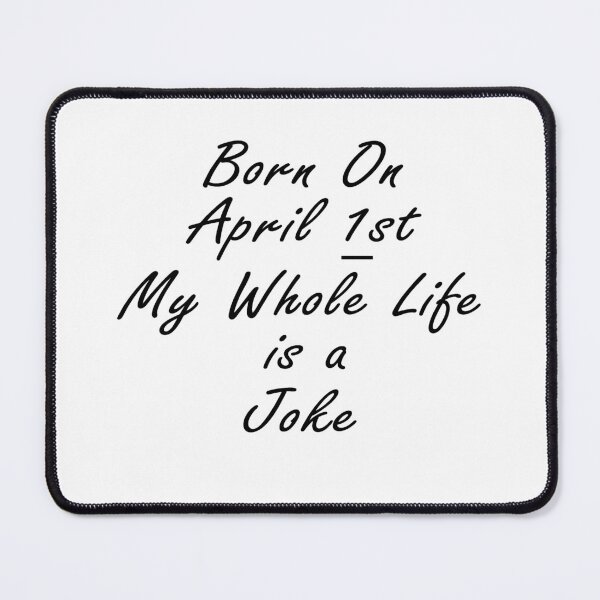 Item preview, Born On April 1st My Whole Life Is A Joke, April Fools Day, Funny birthday joke meme gift for your friend designed and sold by runouts.