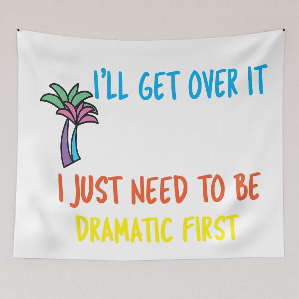 Item preview, i'll get over it i just need to be dramatic first by kalash designed and sold by lil wazabi.