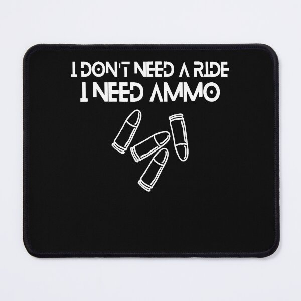Item preview, I don't need a ride, I need ammo designed and sold by TARABENNIE01.