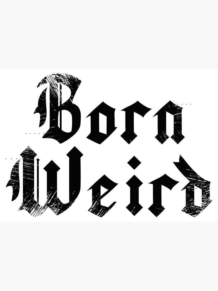 born-weird-old-english-lettering-poster-for-sale-by-by-ariel24