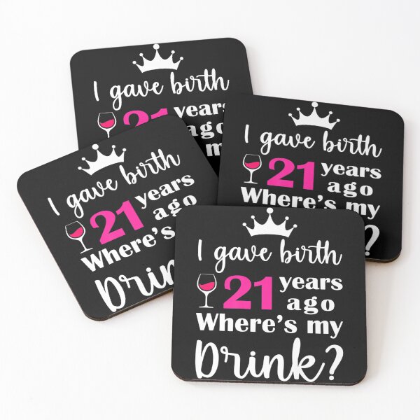 Item preview, I Gave Birth 21 Years Ago Where's My Drink Birthday designed and sold by TARABENNIE01.