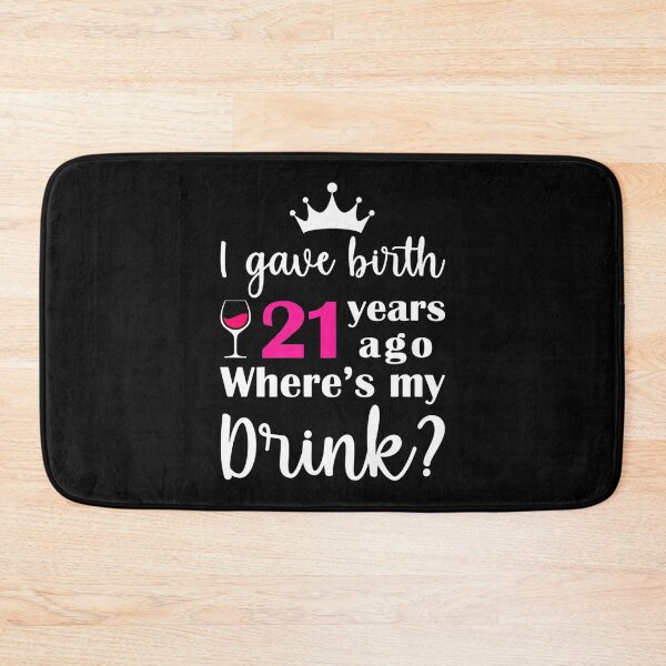 Item preview, I Gave Birth 21 Years Ago Where's My Drink Birthday designed and sold by TARABENNIE01.