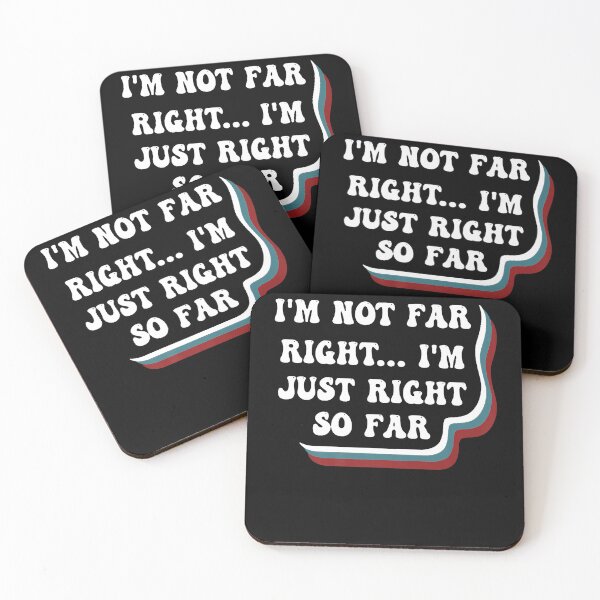 Item preview, I'm Not Far Right I'm Just Right So Far designed and sold by TARABENNIE01.