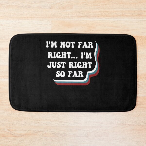 Item preview, I'm Not Far Right I'm Just Right So Far designed and sold by TARABENNIE01.