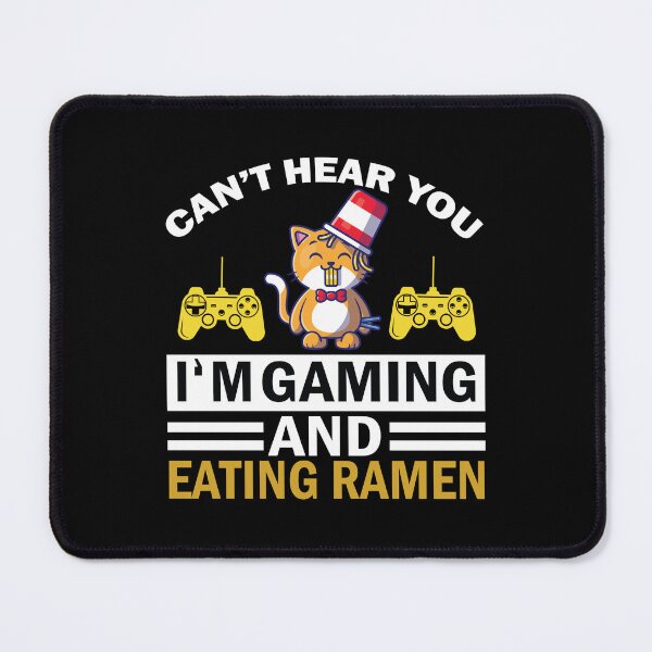 Item preview, Can’t Hear You I’m Gamming And Eating Ramen designed and sold by beefrancky.
