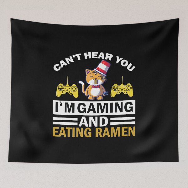 Item preview, Can’t Hear You I’m Gamming And Eating Ramen designed and sold by beefrancky.