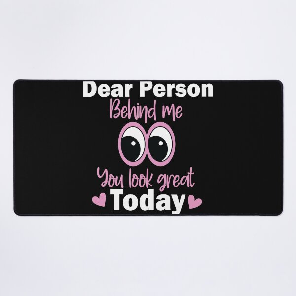 Item preview, Dear Person Behind Me You Look Great Today designed and sold by beefrancky.