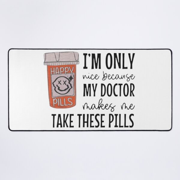 Item preview,   I'm Only Nice Because My Doctor Makes Me Take These Pills, designed and sold by truewear1.