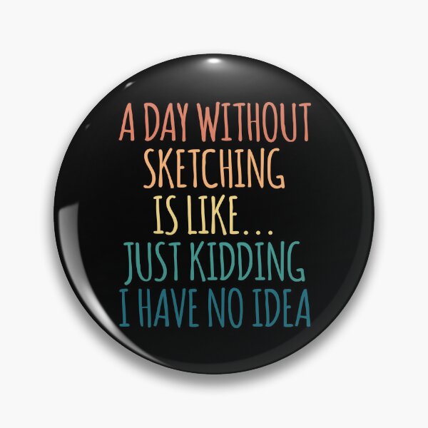 Item preview, A Day Without Sketching Is Like Just Kidding I Have No Idea designed and sold by kindxinn.