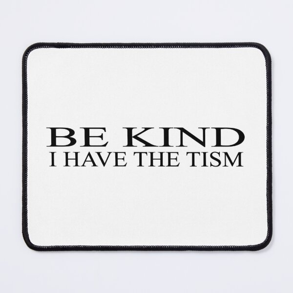 Item preview, be kind i have the tism designed and sold by Ach B.