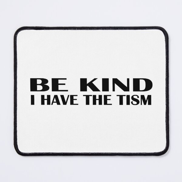 Item preview, be kind i have the tism designed and sold by Ach B.