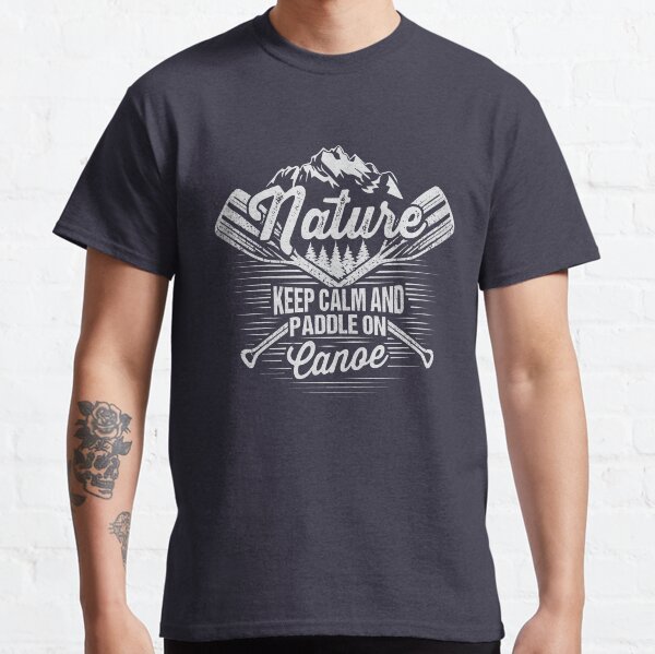 Keep calm and paddle on canoe Classic T-Shirt